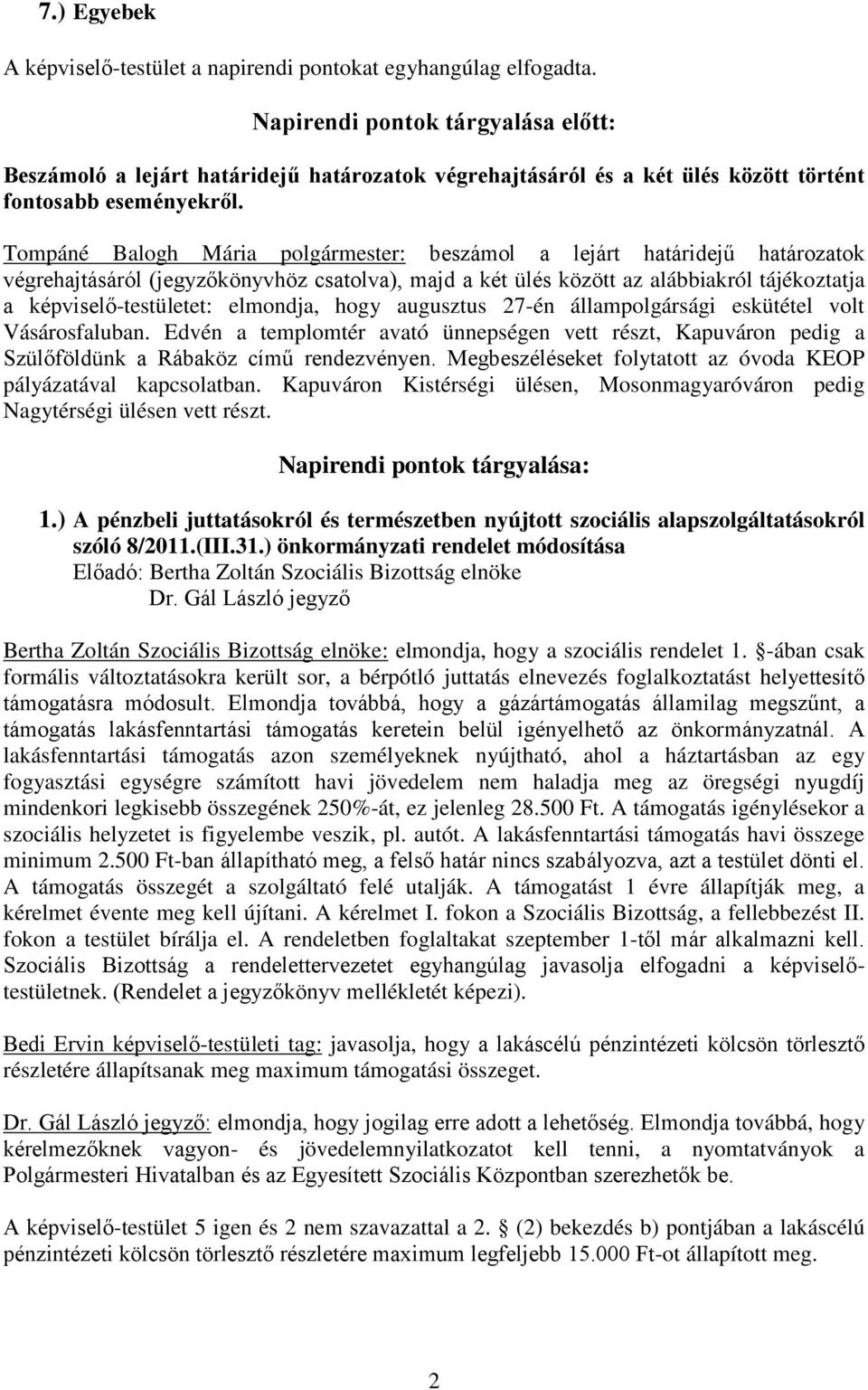 Tompáné Balogh Mária polgármester: beszámol a lejárt határidejű határozatok végrehajtásáról (jegyzőkönyvhöz csatolva), majd a két ülés között az alábbiakról tájékoztatja a képviselő-testületet: