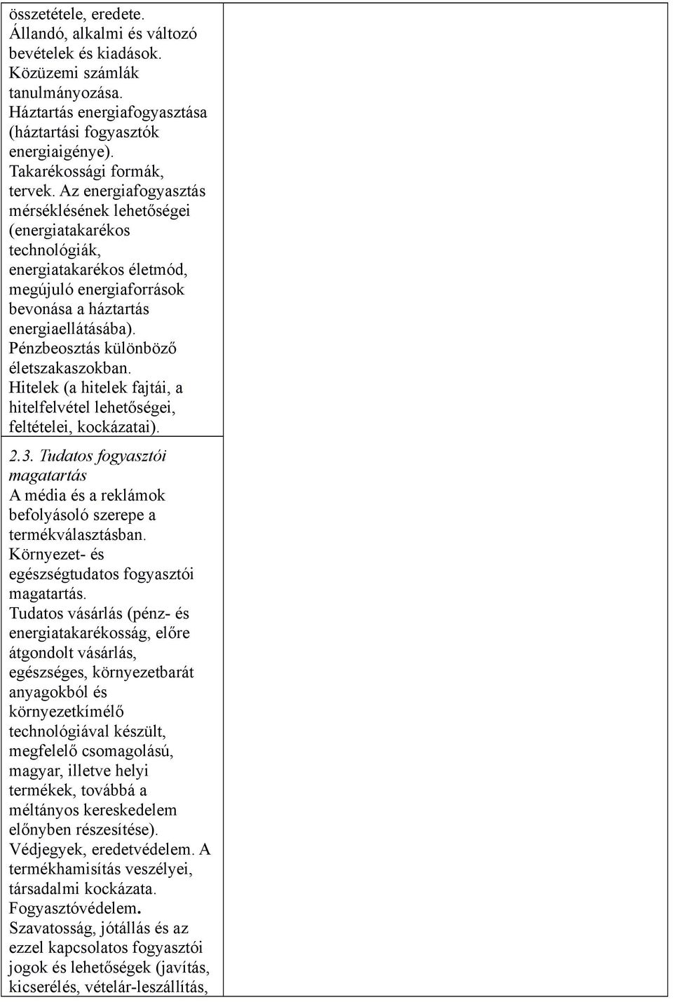 Pénzbeosztás különböző életszakaszokban. Hitelek (a hitelek fajtái, a hitelfelvétel lehetőségei, feltételei, kockázatai). 2.3.