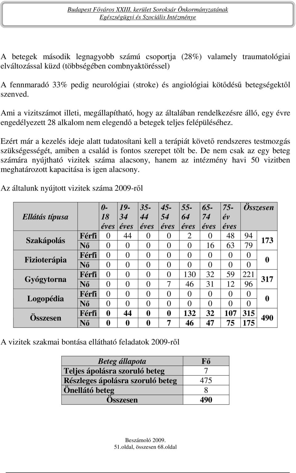 Ezért már a kezelés ideje alatt tudatosítani kell a terápiát követı rendszeres testmozgás szükségességét, amiben a család is fontos szerepet tölt be.