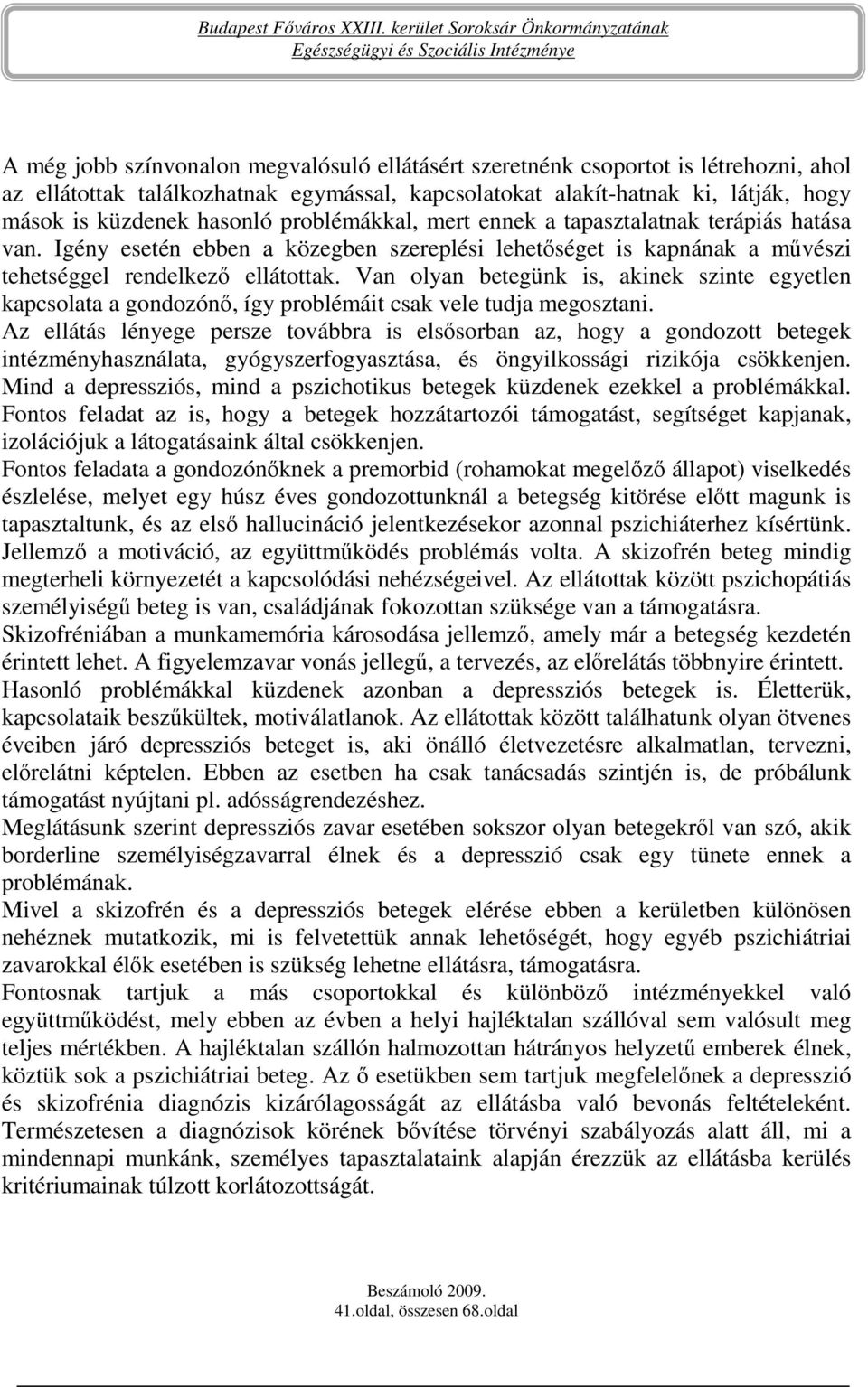 Van olyan betegünk is, akinek szinte egyetlen kapcsolata a gondozónı, így problémáit csak vele tudja megosztani.