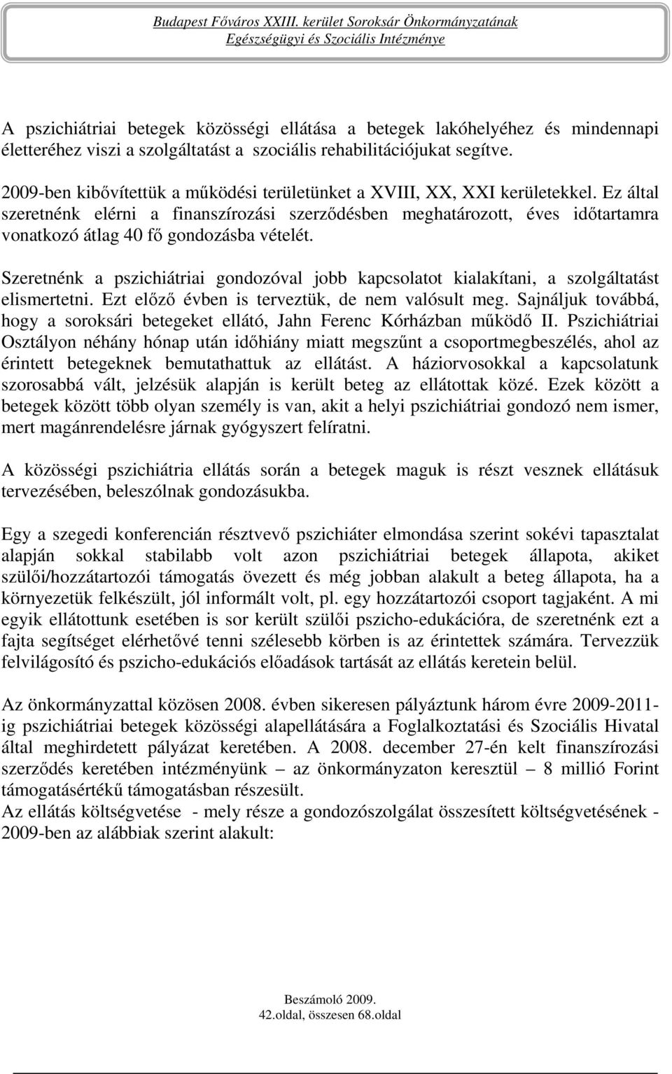 Ez által szeretnénk elérni a finanszírozási szerzıdésben meghatározott, éves idıtartamra vonatkozó átlag 40 fı gondozásba vételét.