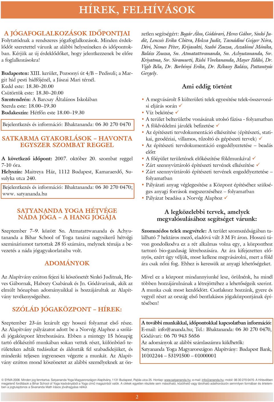 30 20.00 Csütörtök este: 18.30 20.00 Szentendrén: A Barcsay Általános Iskolában Szerda este: 18.00 19.