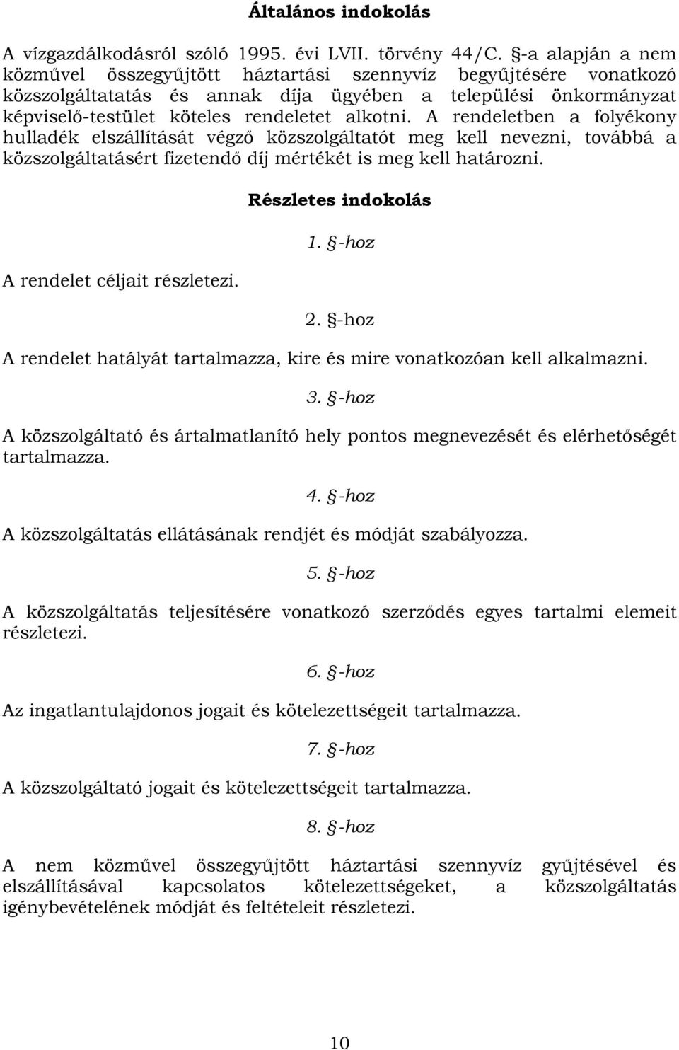 A rendeletben a folyékony hulladék elszállítását végző közszolgáltatót meg kell nevezni, továbbá a közszolgáltatásért fizetendő díj mértékét is meg kell határozni. A rendelet céljait részletezi.