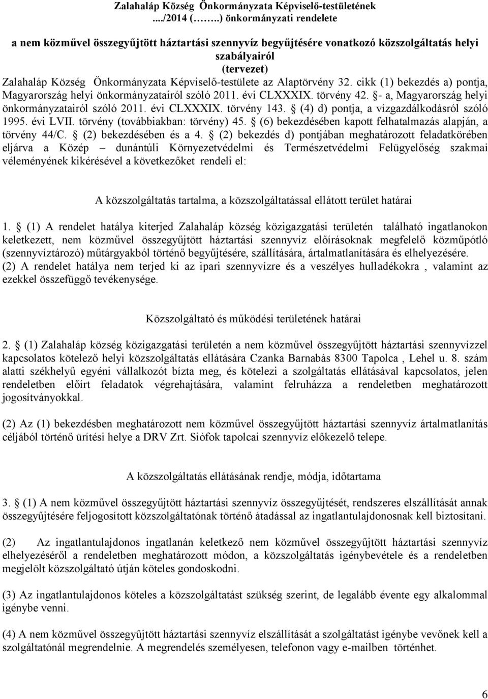 Alaptörvény 32. cikk (1) bekezdés a) pontja, Magyarország helyi önkormányzatairól szóló 2011. évi CLXXXIX. törvény 42. - a, Magyarország helyi önkormányzatairól szóló 2011. évi CLXXXIX. törvény 143.