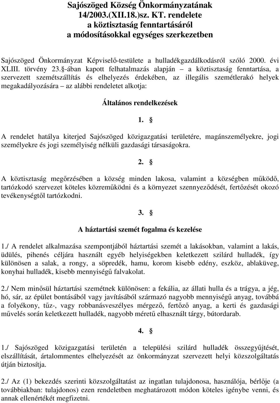 -ában kapott felhatalmazás alapján a köztisztaság fenntartása, a szervezett szemétszállítás és elhelyezés érdekében, az illegális szemétlerakó helyek megakadályozására az alábbi rendeletet alkotja: