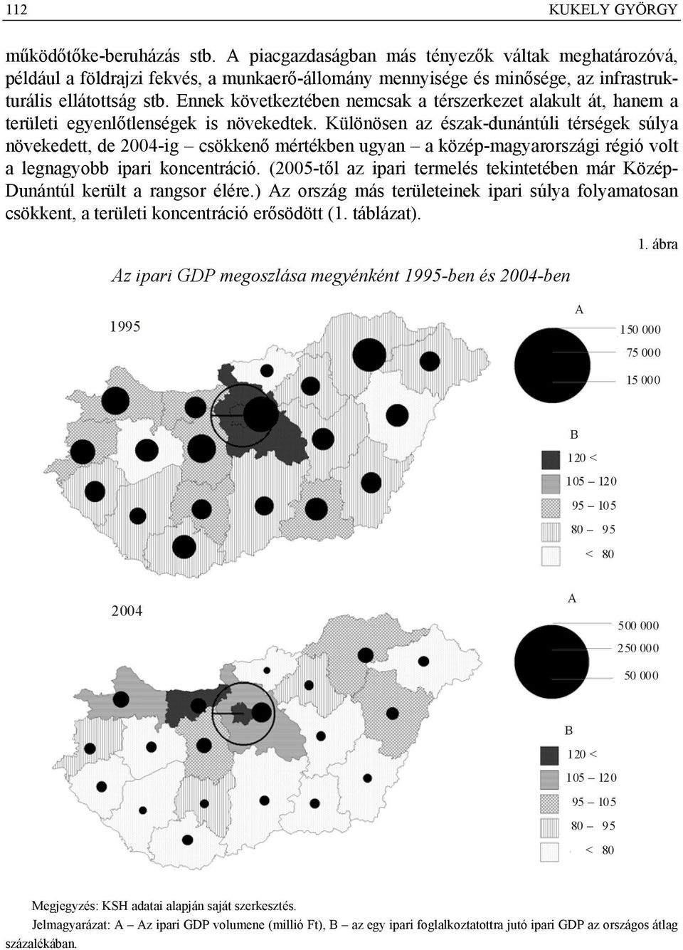 Ennek következtében nemcsak a térszerkezet alakult át, hanem a területi egyenlőtlenségek is növekedtek.