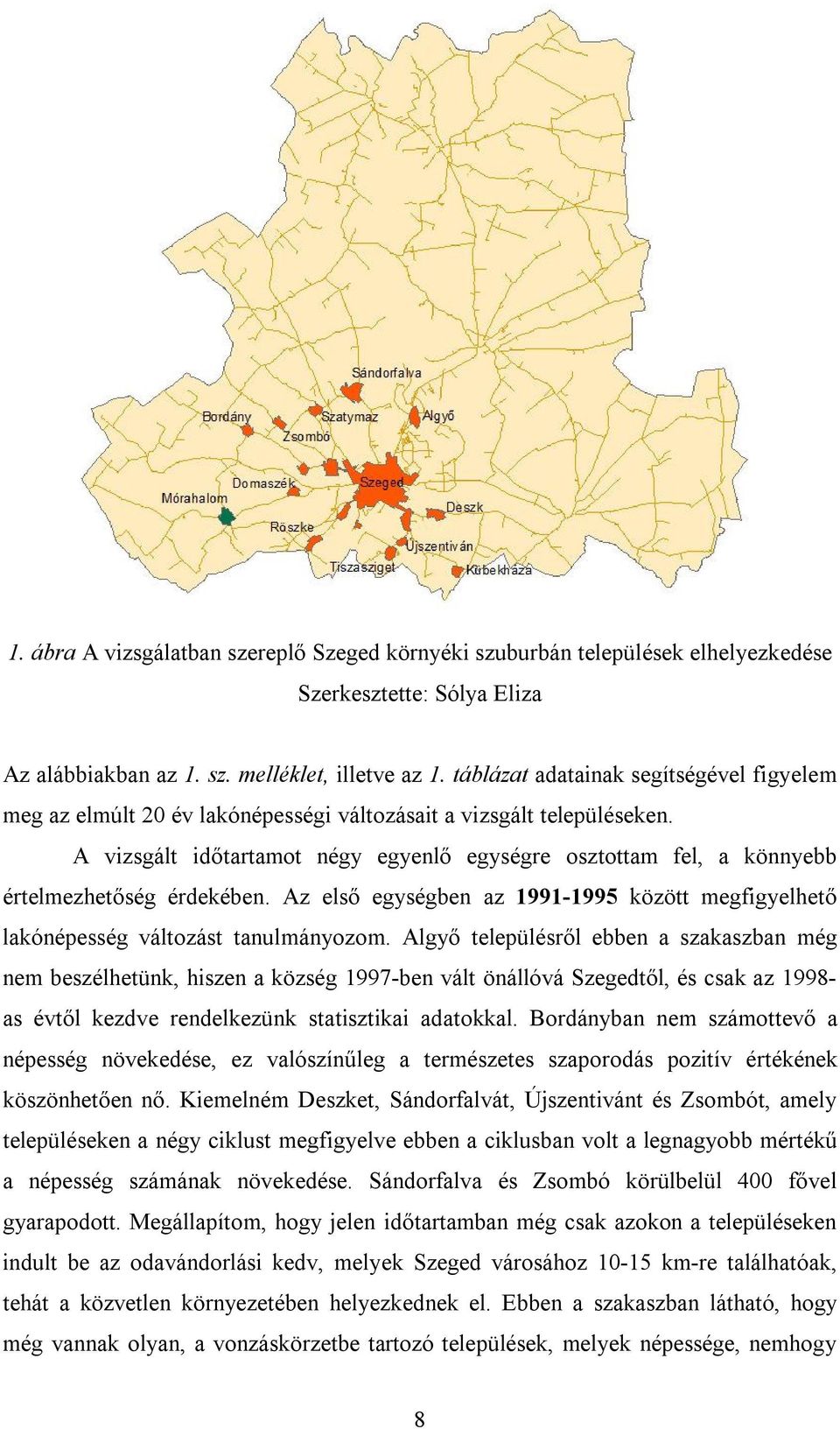 A vizsgált időtartamot négy egyenlő egységre osztottam fel, a könnyebb értelmezhetőség érdekében. Az első egységben az 1991-1995 között megfigyelhető lakónépesség változást tanulmányozom.