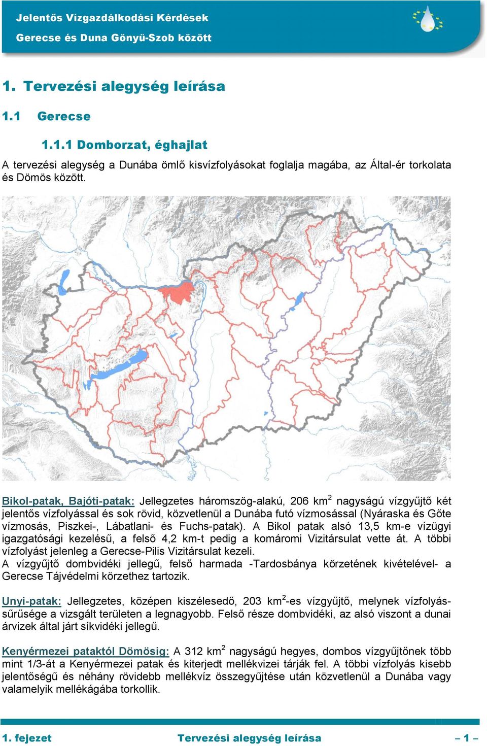 Lábatlani- és Fuchs-patak). A Bikol patak alsó 13,5 km-e vízügyi igazgatósági kezelésű, a felső 4,2 km-t pedig a komáromi Vizitársulat vette át.