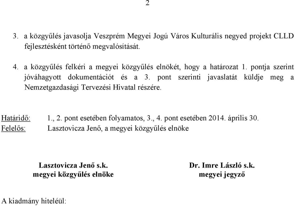 pont szerinti javaslatát küldje meg a Nemzetgazdasági Tervezési Hivatal részére. Határidő: 1., 2. pont esetében folyamatos, 3., 4.