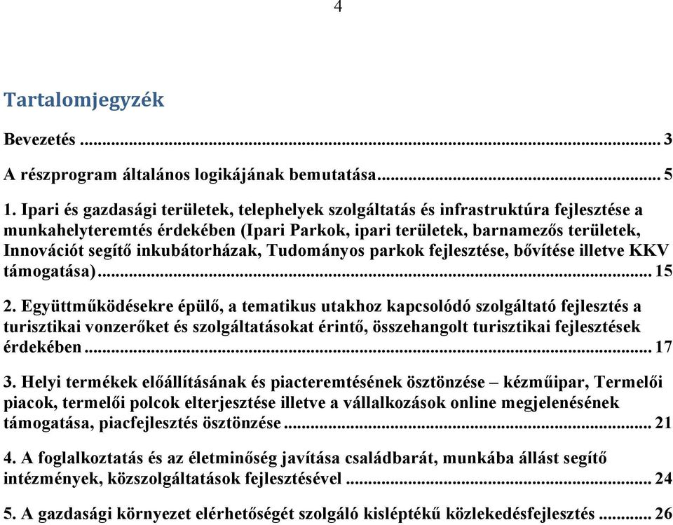 inkubátorházak, Tudományos parkok fejlesztése, bővítése illetve KKV támogatása)... 15 2.