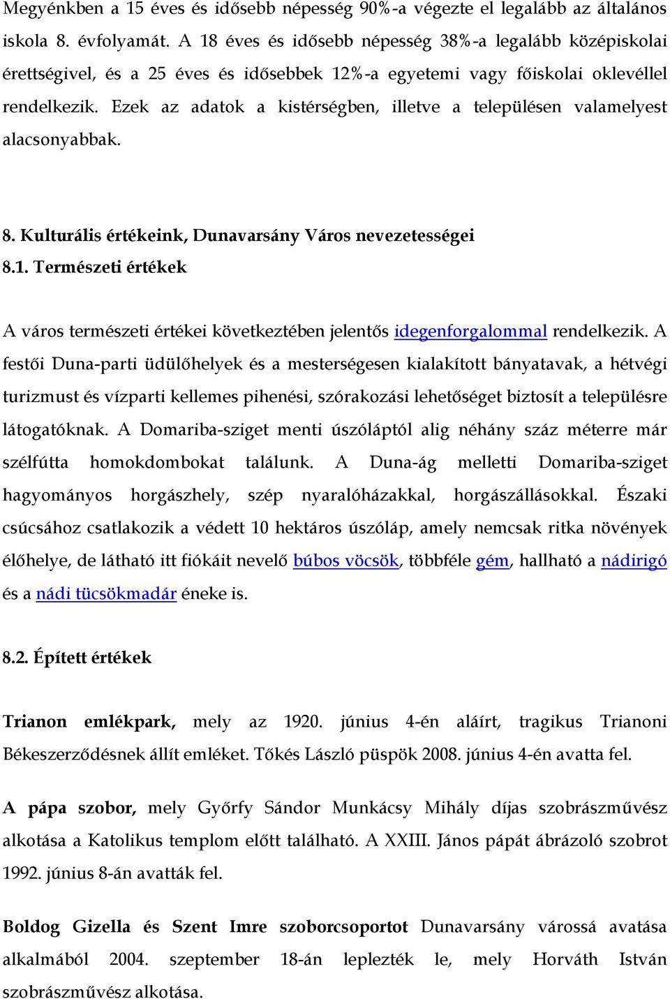 Ezek az adatok a kistérségben, illetve a településen valamelyest alacsonyabbak. 8. Kulturális értékeink, Dunavarsány Város nevezetességei 8.1.