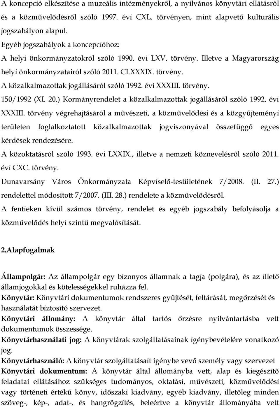 évi XXXIII. törvény. 150/1992 (XI. 20.) Kormányrendelet a közalkalmazottak jogállásáról szóló 1992. évi XXXIII.