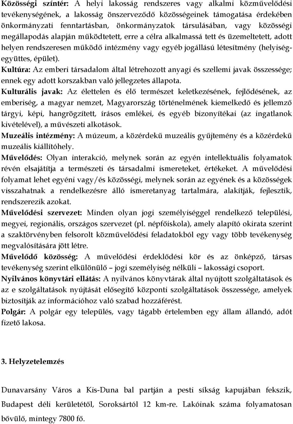 (helyiségegyüttes, épület). Kultúra: Az emberi társadalom által létrehozott anyagi és szellemi javak összessége; ennek egy adott korszakban való jellegzetes állapota.