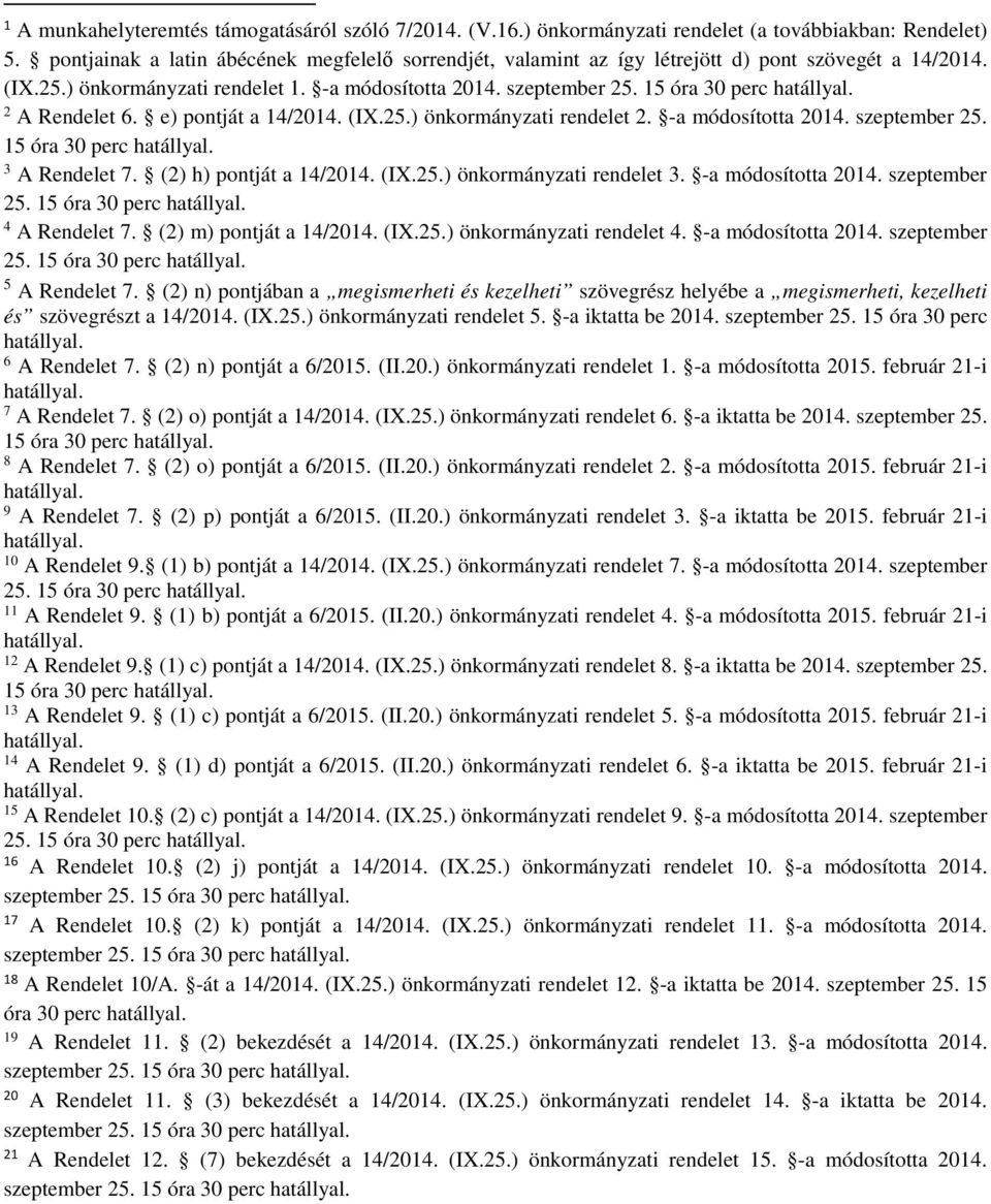 15 óra 30 perc 2 A Rendelet 6. e) pontját a 14/2014. (IX.25.) önkormányzati rendelet 2. -a módosította 2014. szeptember 25. 15 óra 30 perc 3 A Rendelet 7. (2) h) pontját a 14/2014. (IX.25.) önkormányzati rendelet 3.