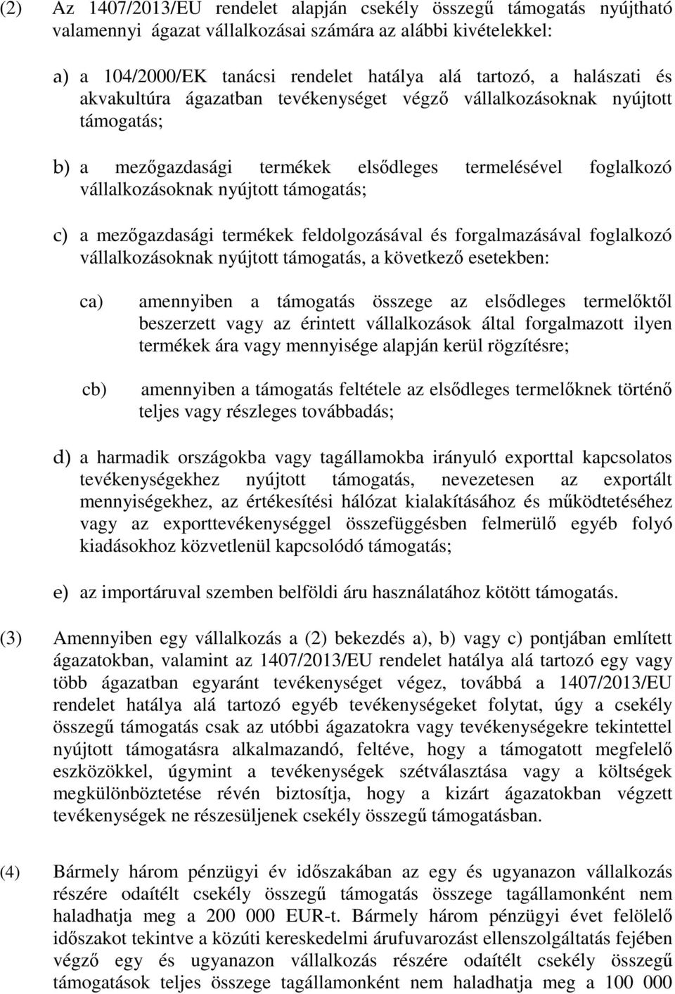 mezőgazdasági termékek feldolgozásával és forgalmazásával foglalkozó vállalkozásoknak nyújtott támogatás, a következő esetekben: ca) cb) amennyiben a támogatás összege az elsődleges termelőktől