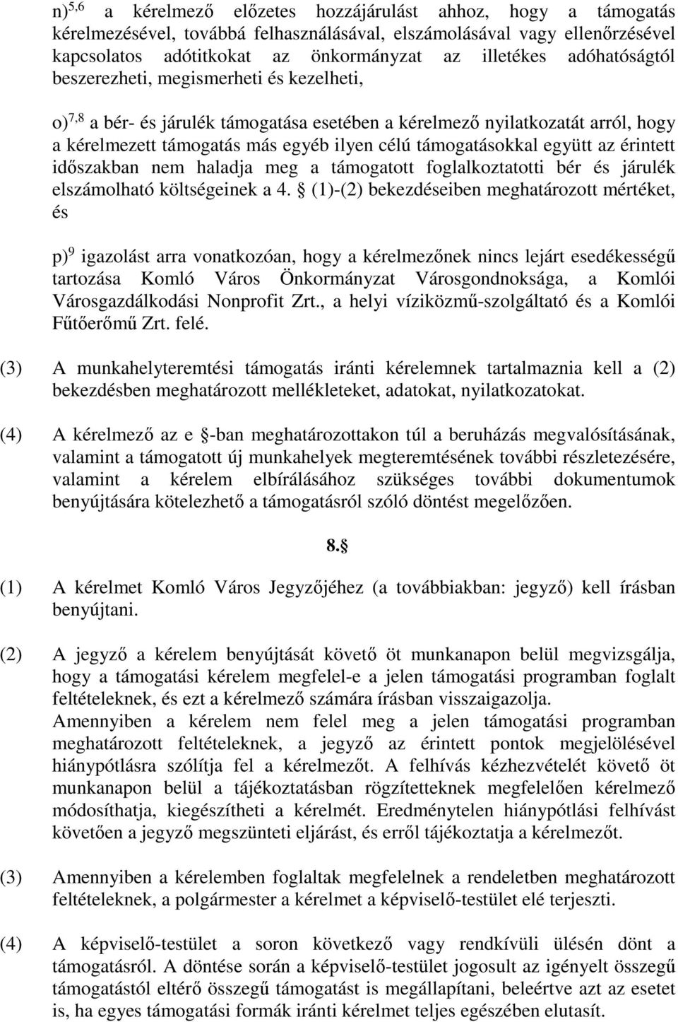 együtt az érintett időszakban nem haladja meg a támogatott foglalkoztatotti bér és járulék elszámolható költségeinek a 4.