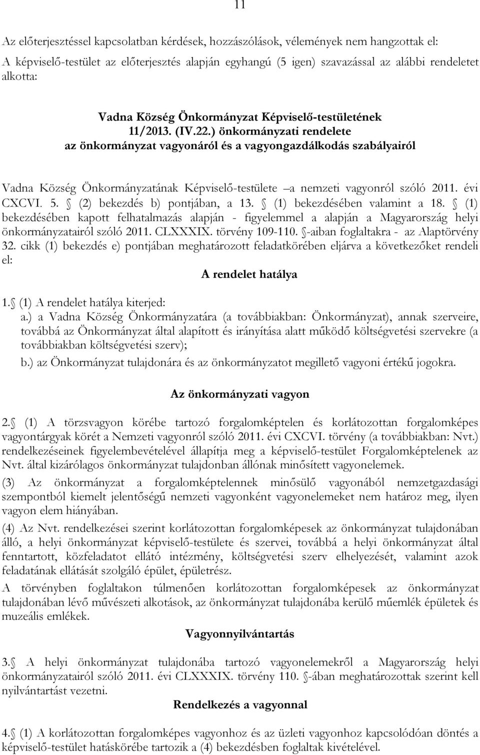 ) önkormányzati rendelete az önkormányzat vagyonáról és a vagyongazdálkodás szabályairól Vadna Község Önkormányzatának Képviselő-testülete a nemzeti vagyonról szóló 2011. évi CXCVI. 5.