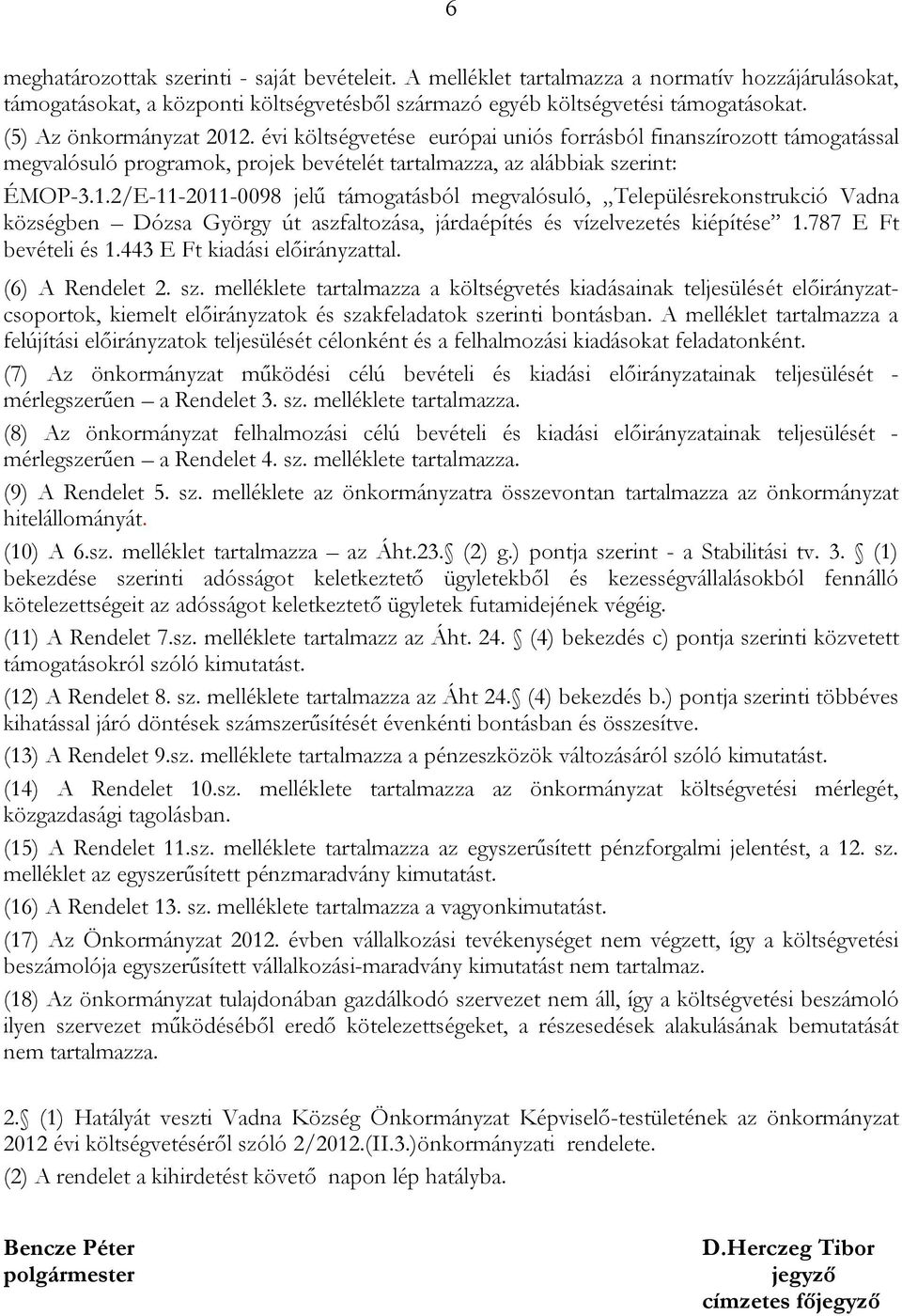 787 E Ft bevételi és 1.443 E Ft kiadási előirányzattal. (6) A Rendelet 2. sz.