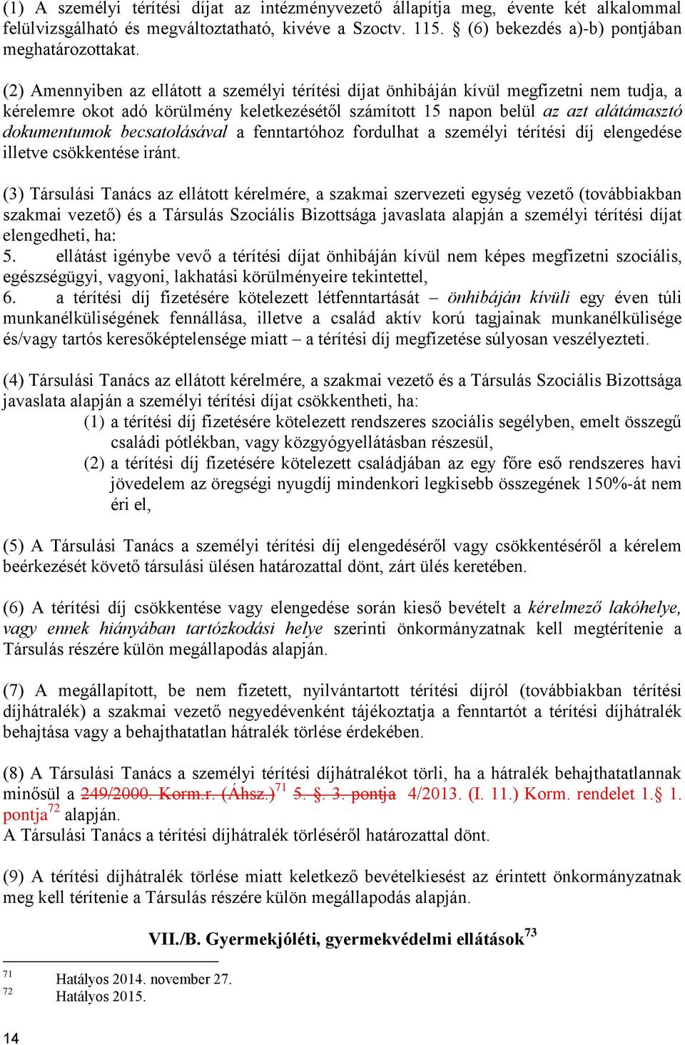 becsatolásával a fenntartóhoz fordulhat a személyi térítési díj elengedése illetve csökkentése iránt.