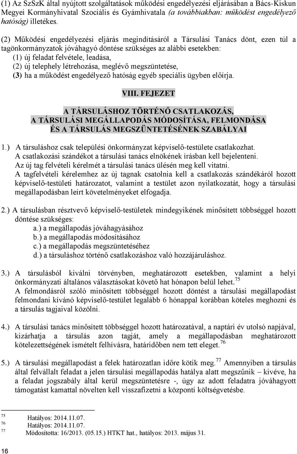 telephely létrehozása, meglévő megszüntetése, (3) ha a működést engedélyező hatóság egyéb speciális ügyben előírja. VIII.