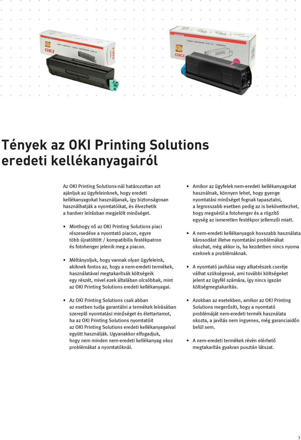 Minthogy nõ az OKI Printing Solutions piaci részesedése a nyomtató piacon, egyre több újratöltött / kompatibilis festékpatron és fotohenger jelenik meg a piacon.