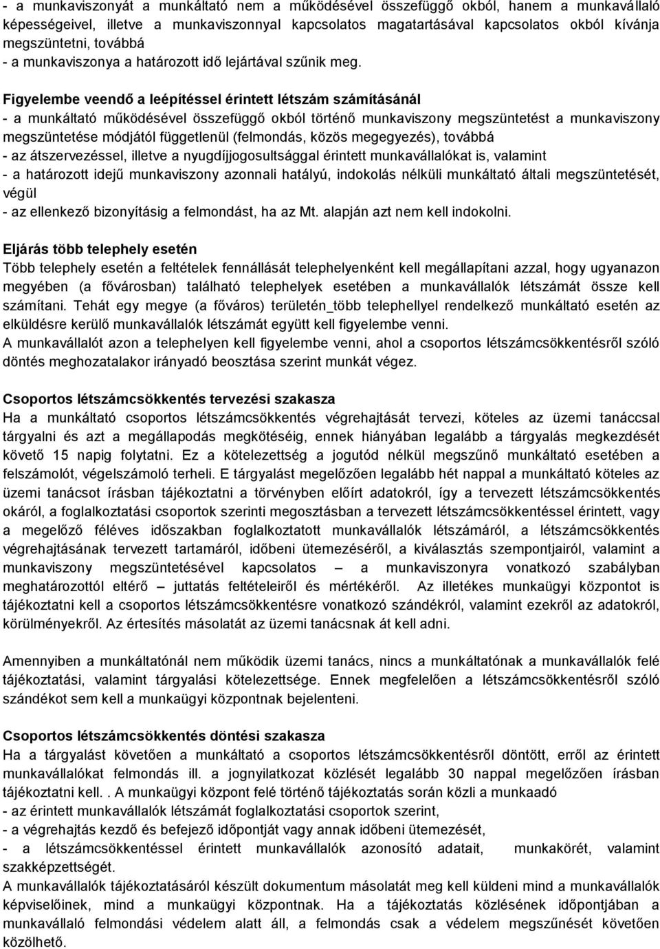 Figyelembe veendő a leépítéssel érintett létszám számításánál - a munkáltató működésével összefüggő kból történő munkaviszny megszüntetést a munkaviszny megszüntetése módjától függetlenül (felmndás,