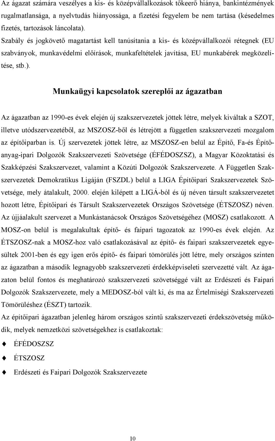 Szabály és jogkövető magatartást kell tanúsítania a kis- és középvállalkozói rétegnek (EU szabványok, munkavédelmi előírások, munkafeltételek javítása, EU munkabérek megközelítése, stb.).