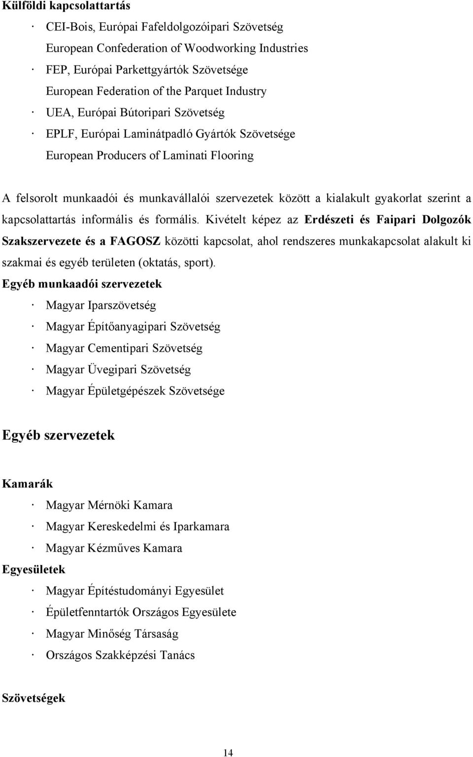 gyakorlat szerint a kapcsolattartás informális és formális.