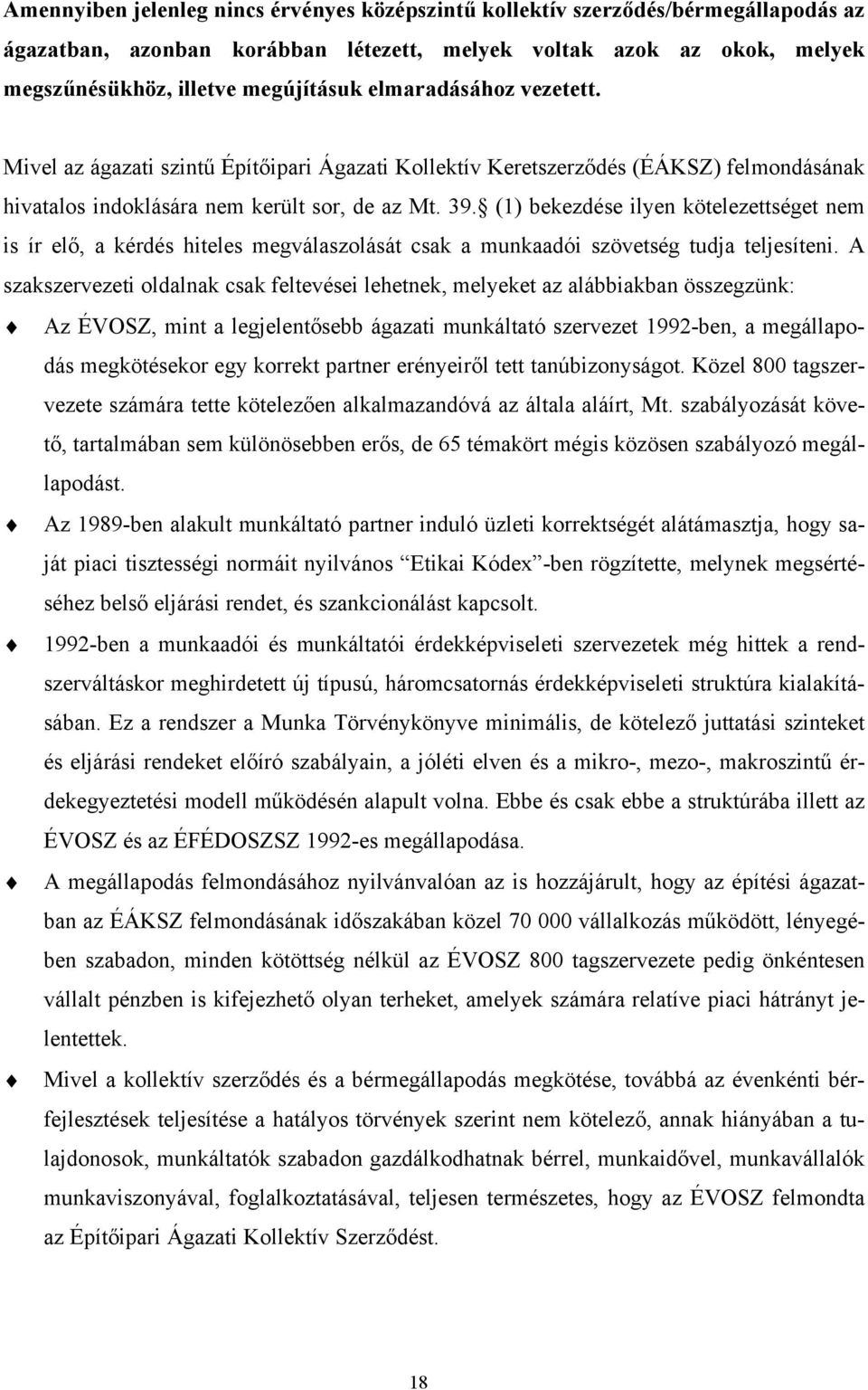 (1) bekezdése ilyen kötelezettséget nem is ír elő, a kérdés hiteles megválaszolását csak a munkaadói szövetség tudja teljesíteni.