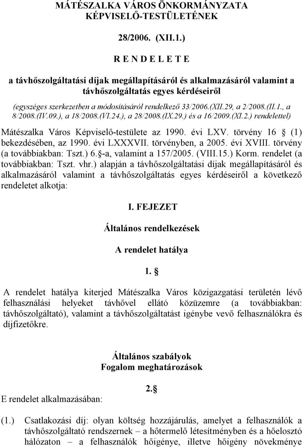 29, a 2/2008.(II.1., a 8/2008.(IV.09.), a 18/2008.(VI.24.), a 28/2008.(IX.29.) és a 16/2009.(XI.2.) rendelettel) Mátészalka Város Képviselő-testülete az 1990. évi LXV.