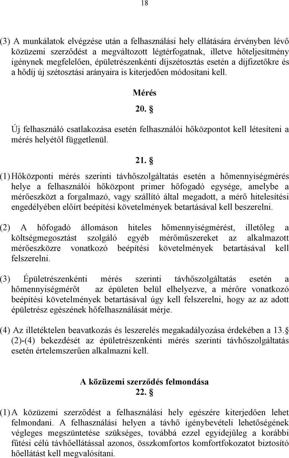 Új felhasználó csatlakozása esetén felhasználói hőközpontot kell létesíteni a mérés helyétől függetlenül. 21.