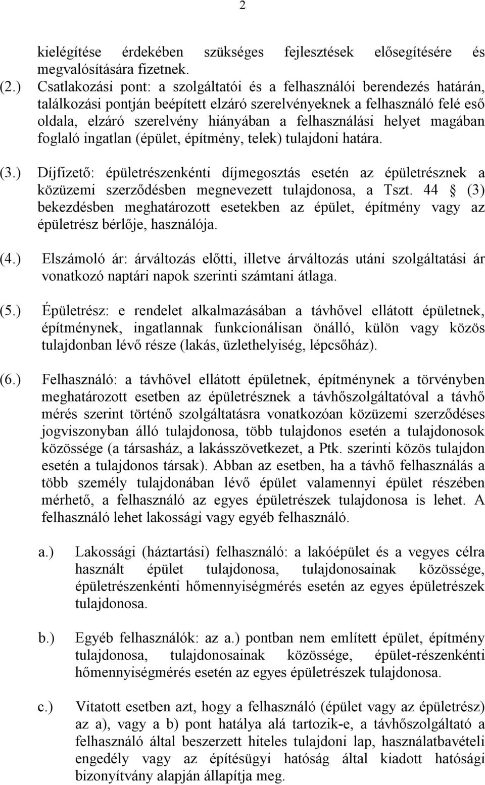 felhasználási helyet magában foglaló ingatlan (épület, építmény, telek) tulajdoni határa. (3.