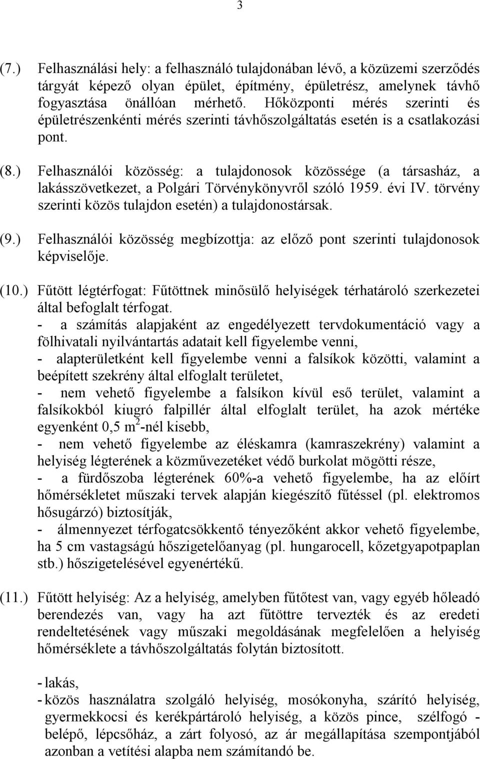 ) Felhasználói közösség: a tulajdonosok közössége (a társasház, a lakásszövetkezet, a Polgári Törvénykönyvről szóló 1959. évi IV. törvény szerinti közös tulajdon esetén) a tulajdonostársak. (9.