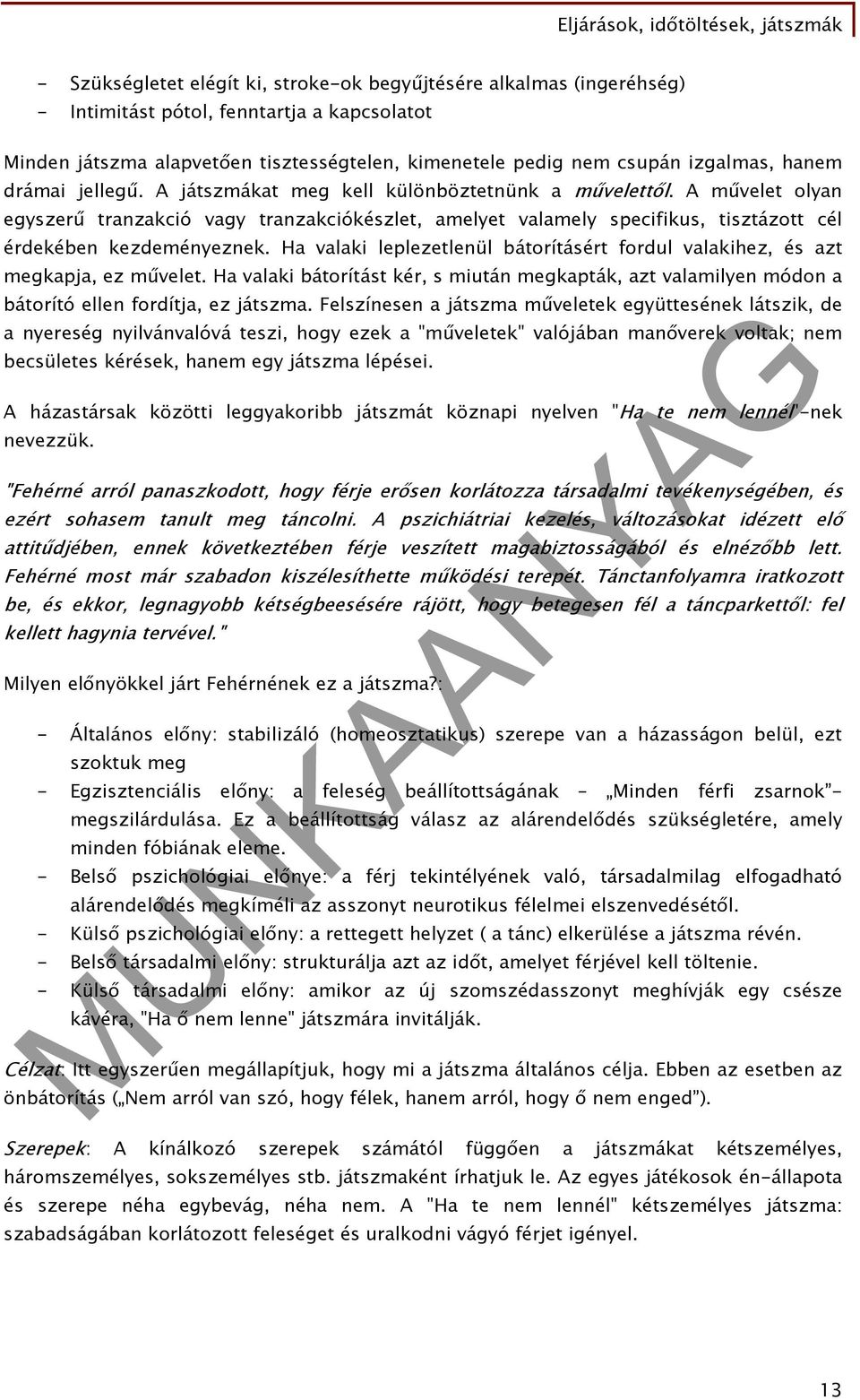 A művelet olyan egyszerű tranzakció vagy tranzakciókészlet, amelyet valamely specifikus, tisztázott cél érdekében kezdeményeznek.