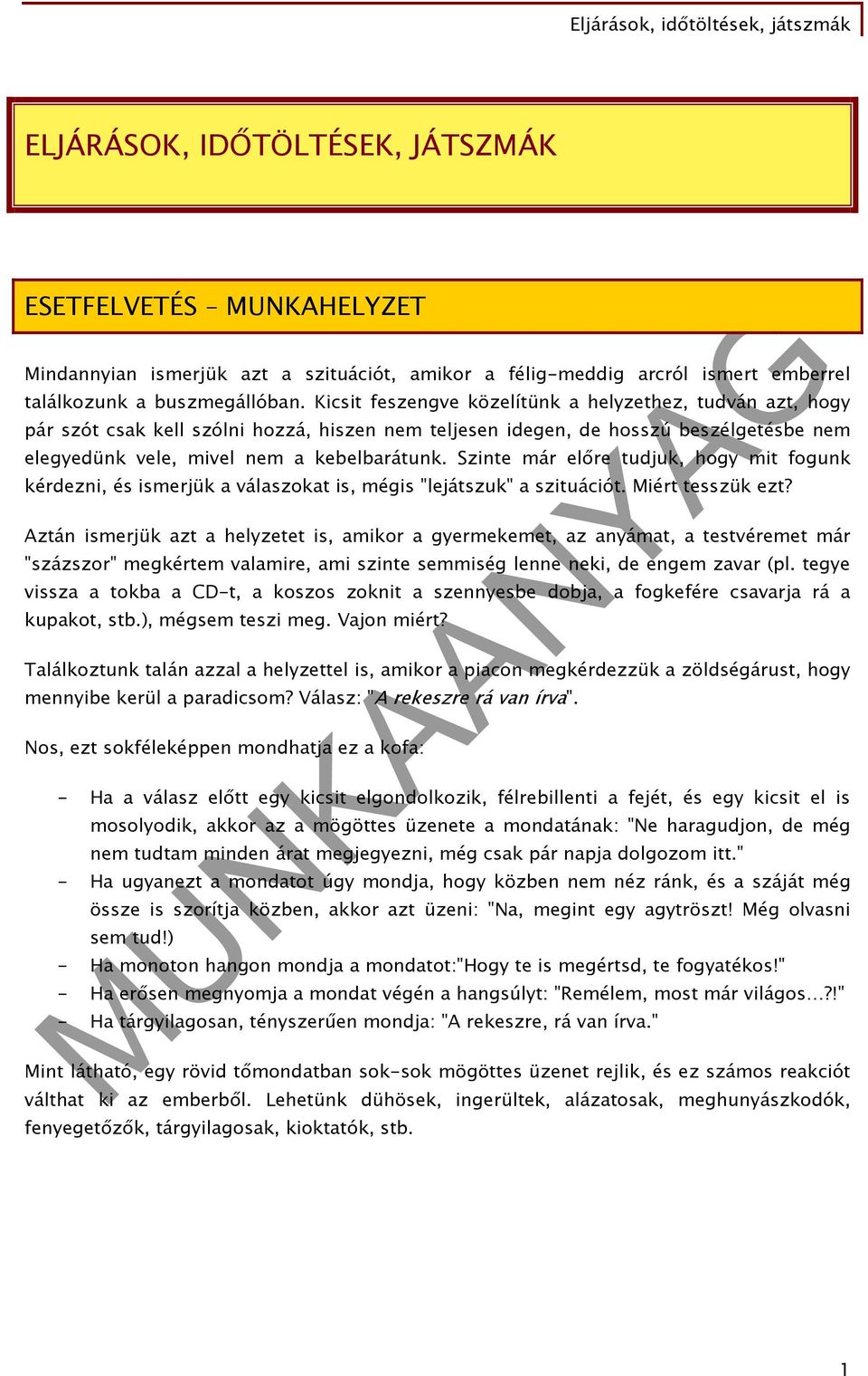 Szinte már előre tudjuk, hogy mit fogunk kérdezni, és ismerjük a válaszokat is, mégis "lejátszuk" a szituációt. Miért tesszük ezt?