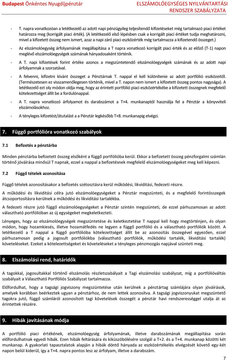 ) - Az elszámlóegység árflyamának megállapítása a T napra vnatkzó krrigált piaci érték és az előző (T-1) napn meglévő elszámlóegységek számának hányadsaként történik. - A T.