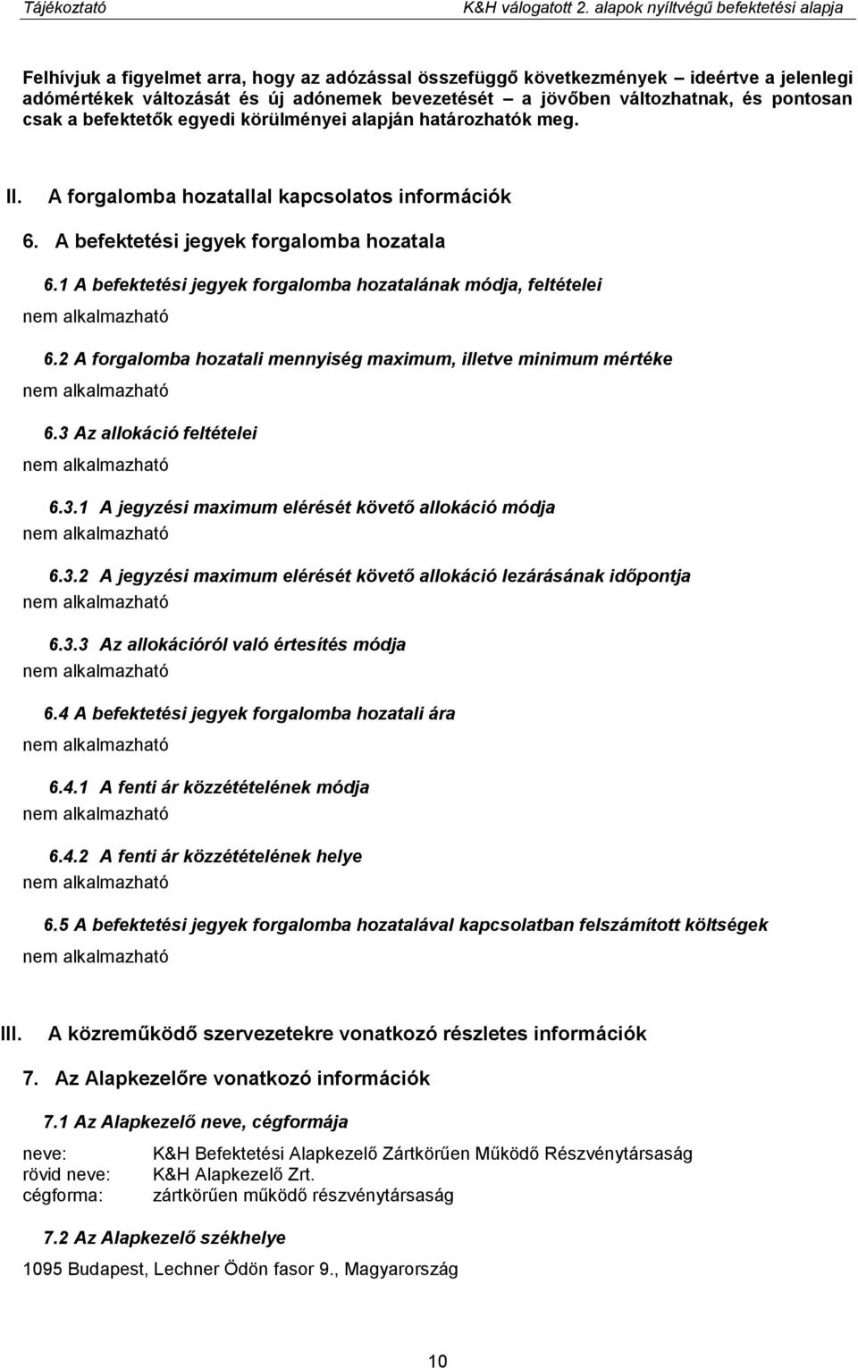 változhatnak, és pontosan csak a befektetők egyedi körülményei alapján határozhatók meg. II. A forgalomba hozatallal kapcsolatos információk 6. A befektetési jegyek forgalomba hozatala 6.