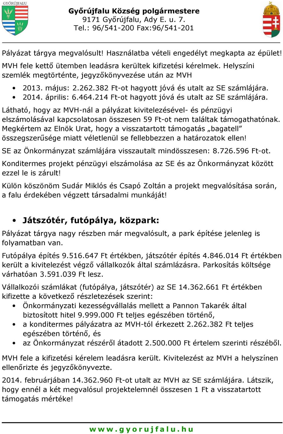 Látható, hogy az MVH-nál a pályázat kivitelezésével- és pénzügyi elszámolásával kapcsolatosan összesen 59 Ft-ot nem találtak támogathatónak.