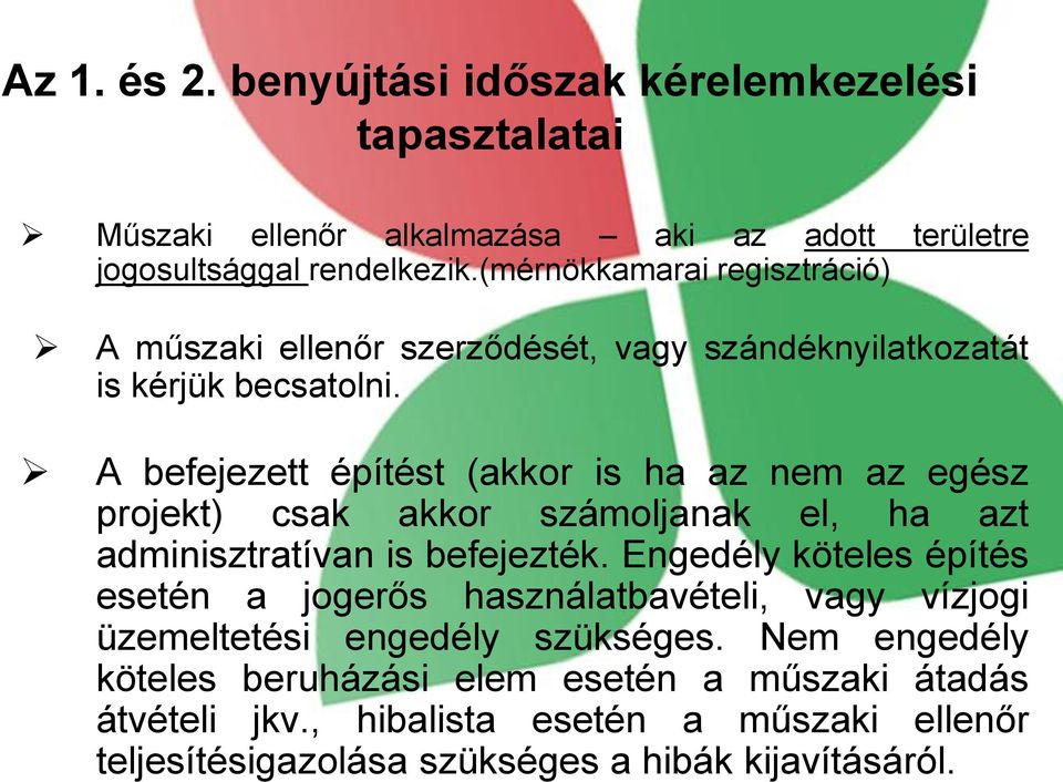 A befejezett építést (akkor is ha az nem az egész projekt) csak akkor számoljanak el, ha azt adminisztratívan is befejezték.