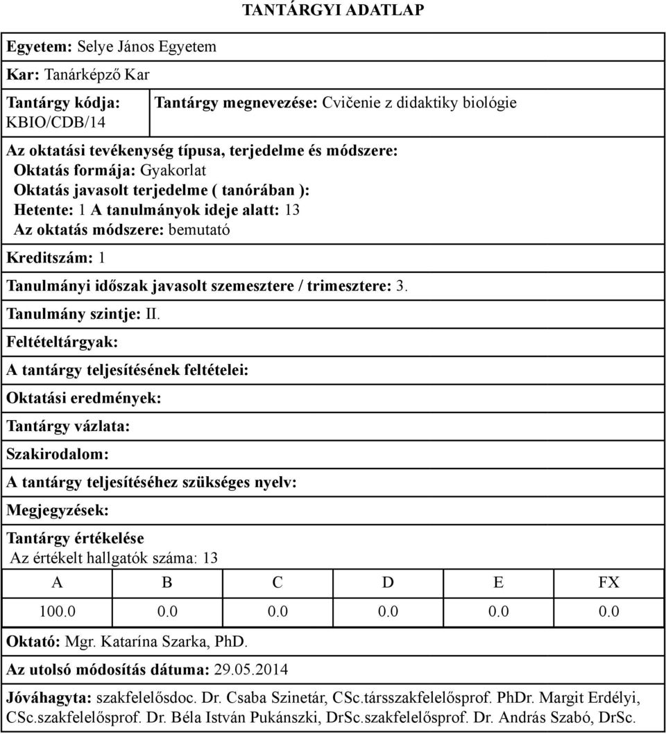 javasolt szemesztere / trimesztere: 3. Az értékelt hallgatók száma: 13 100.0 0.