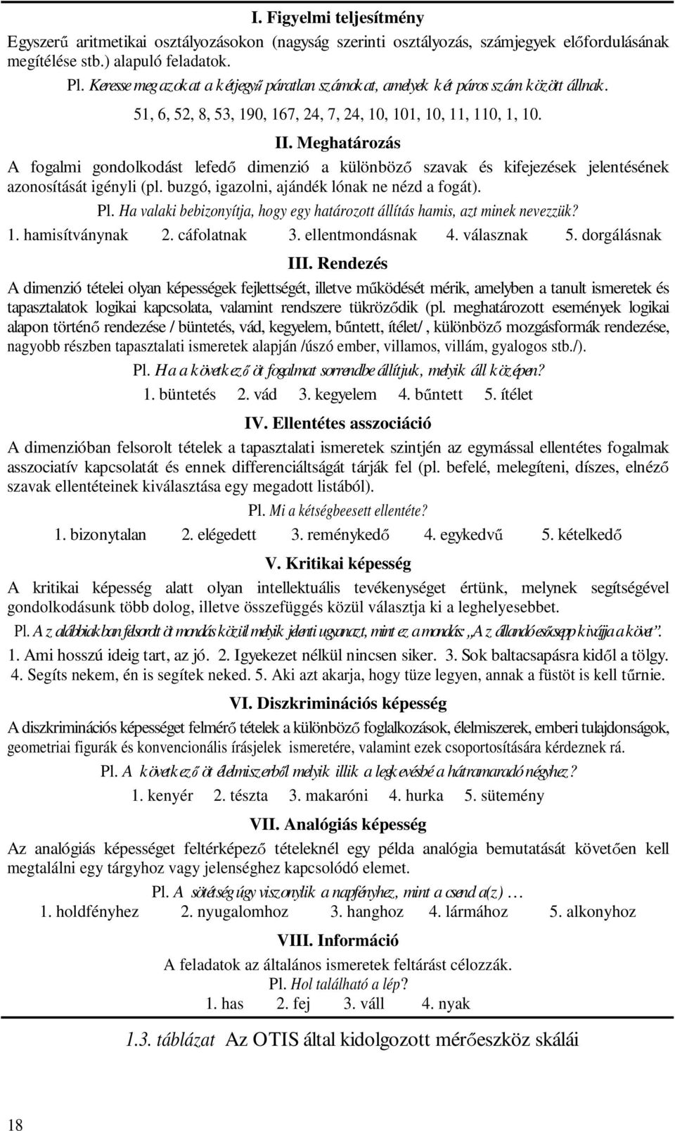 Meghatározás A fogalmi gondolkodást lefed dimenzió a különböz szavak és kifejezések jelentésének azonosítását igényli (pl. buzgó, igazolni, ajándék lónak ne nézd a fogát). Pl.