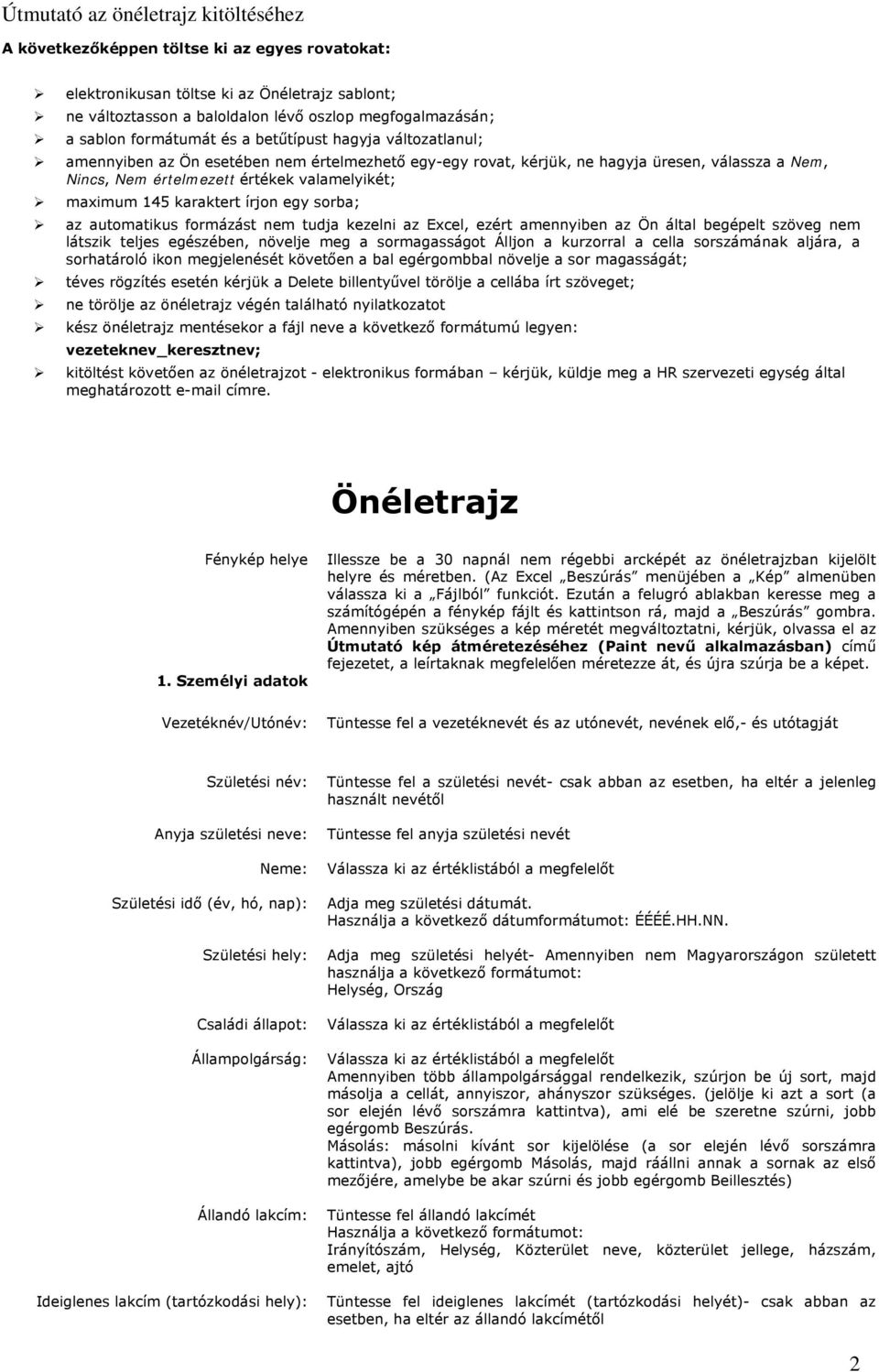 az automatikus formázást nem tudja kezelni az Excel, ezért amennyiben az Ön által begépelt szöveg nem látszik teljes egészében, növelje meg a sormagasságot Álljon a kurzorral a cella sorszámának