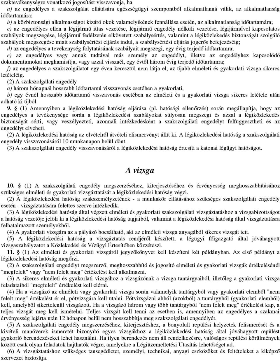 kapcsolatos szabályok megszegése, légijármű fedélzetén elkövetett szabálysértés, valamint a légiközlekedés biztonságát szolgáló szabályok megszegése miatt szabálysértési eljárás indul, a