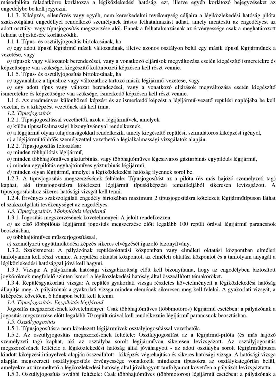 az engedélyest az adott osztály- vagy típusjogosítás megszerzése alól. Ennek a felhatalmazásnak az érvényessége csak a meghatározott feladat teljesítésére korlátozódik. 1.1.4.