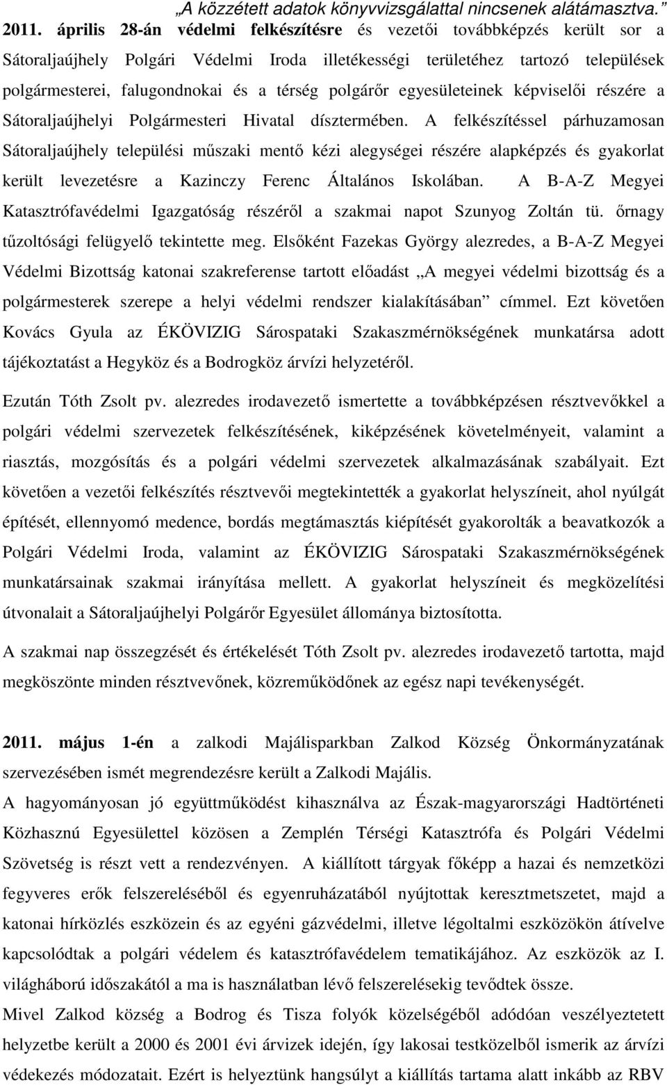 A felkészítéssel párhuzamosan Sátoraljaújhely települési műszaki mentő kézi alegységei részére alapképzés és gyakorlat került levezetésre a Kazinczy Ferenc Általános Iskolában.