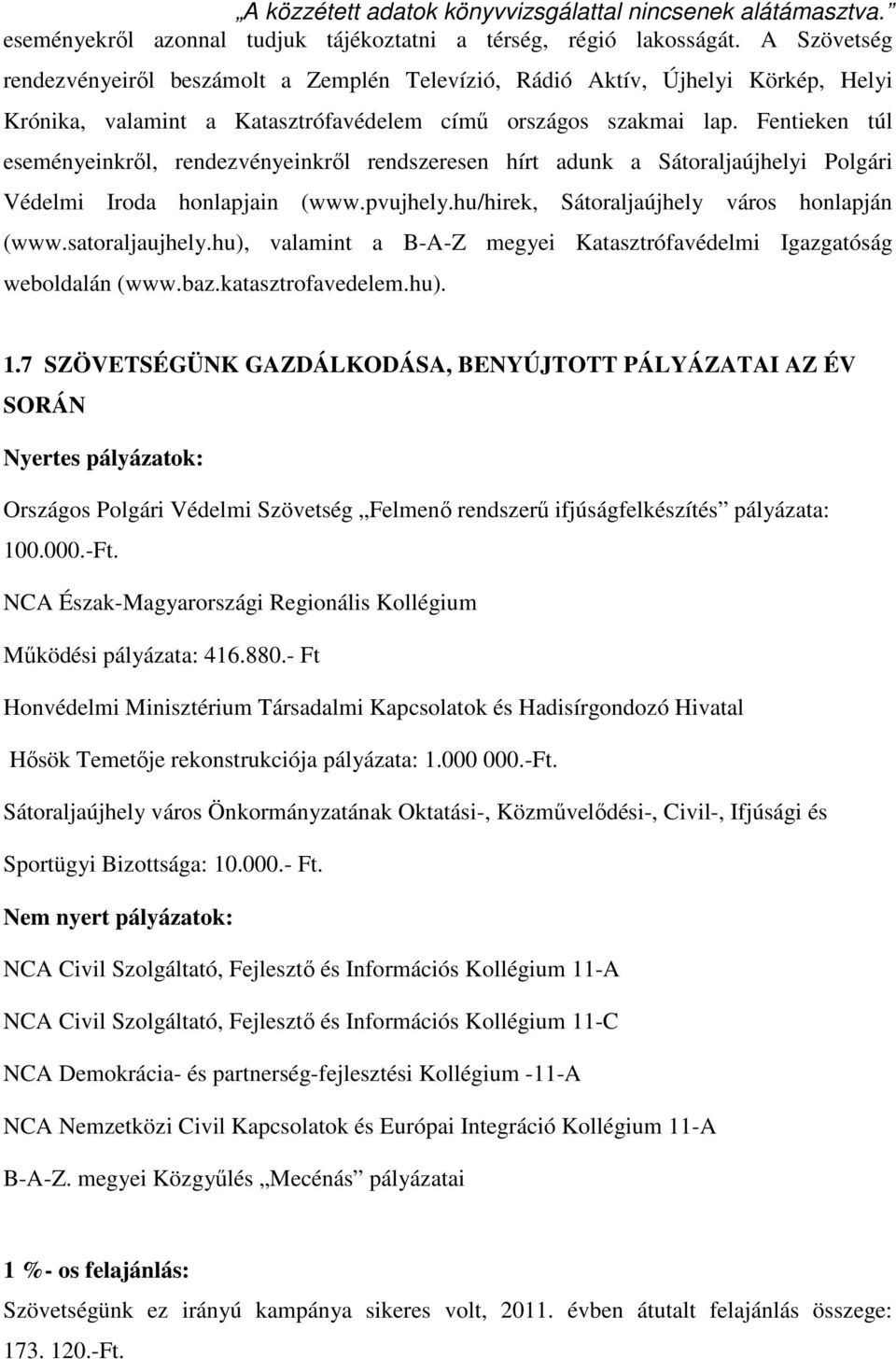 Fentieken túl eseményeinkről, rendezvényeinkről rendszeresen hírt adunk a Sátoraljaújhelyi Polgári Védelmi Iroda honlapjain (www.pvujhely.hu/hirek, Sátoraljaújhely város honlapján (www.