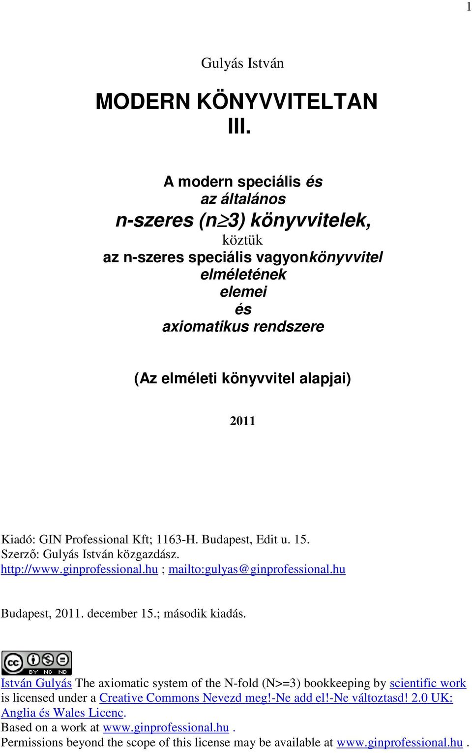 Kiadó: GIN Professioal Kft; 63-H. Budapest, Edit u. 5. Szerzı: Gulyás Istvá közgazdász. http://www.giprofessioal.hu ; mailto:gulyas@giprofessioal.hu Budapest, 20. december 5.