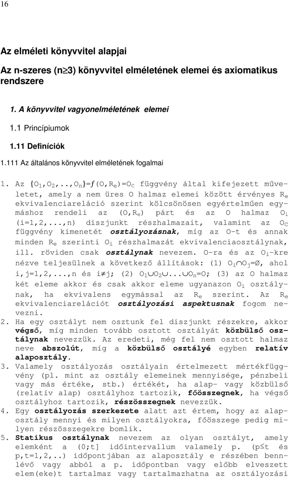 .,O }=ƒ(o,r e )=O C függvéy által kifejezett mőveletet, amely a em üres O halmaz elemei között érvéyes R e ekvivaleciareláció szerit kölcsööse egyértelmőe egymáshoz redeli az (O,R e ) párt és az O