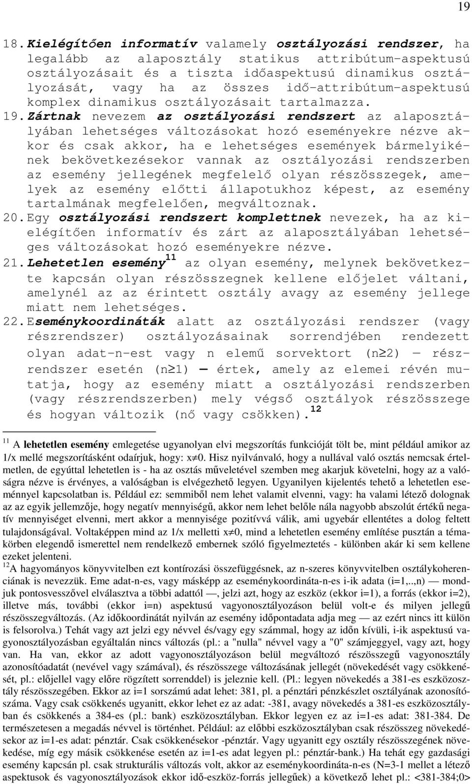 Zártak evezem az osztályozási redszert az alaposztályába lehetséges változásokat hozó eseméyekre ézve akkor és csak akkor, ha e lehetséges eseméyek bármelyikéek bekövetkezésekor vaak az osztályozási