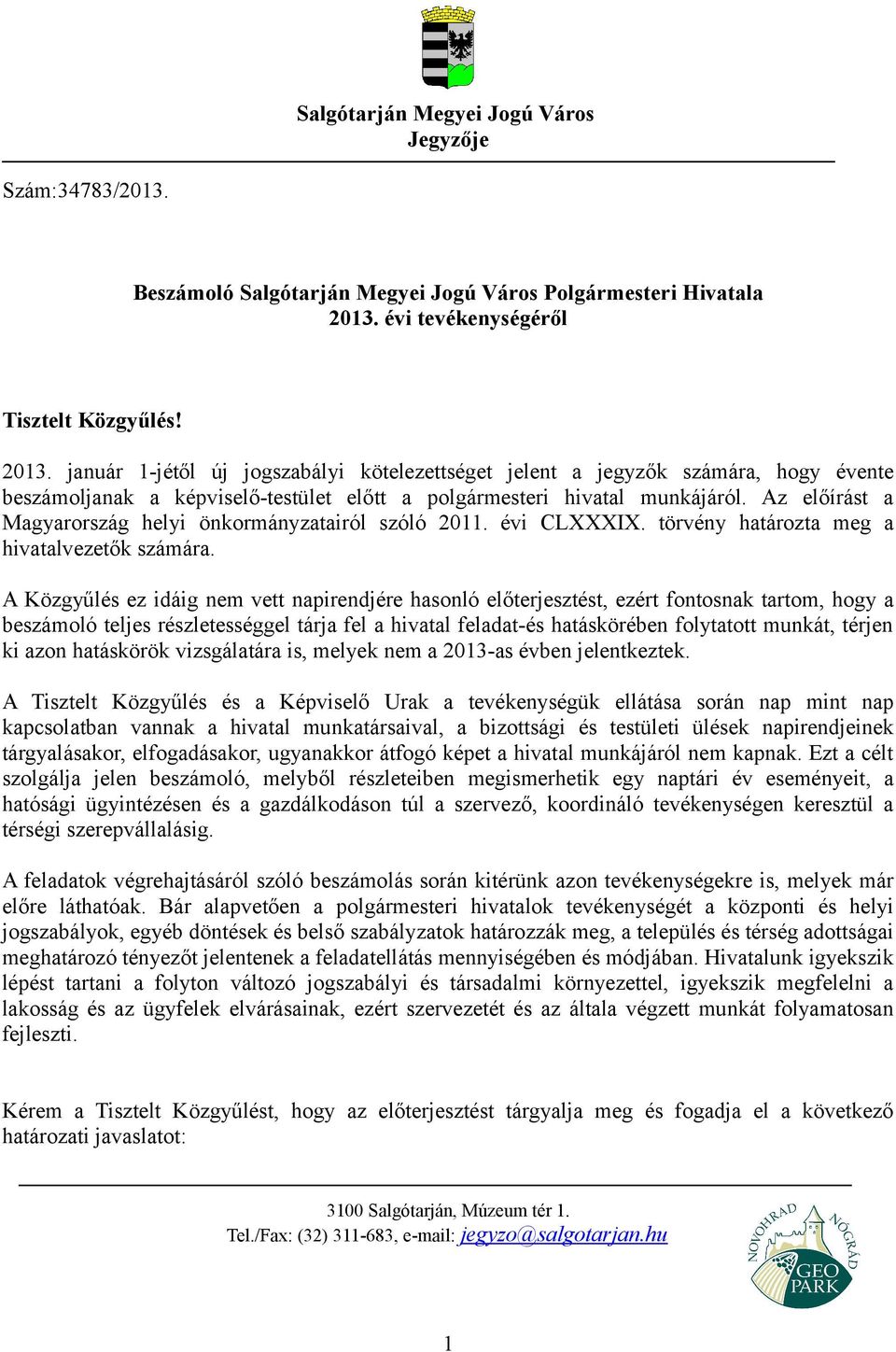 január 1-jétől új jogszabályi kötelezettséget jelent a jegyzők számára, hogy évente beszámoljanak a képviselő-testület előtt a polgármesteri hivatal munkájáról.